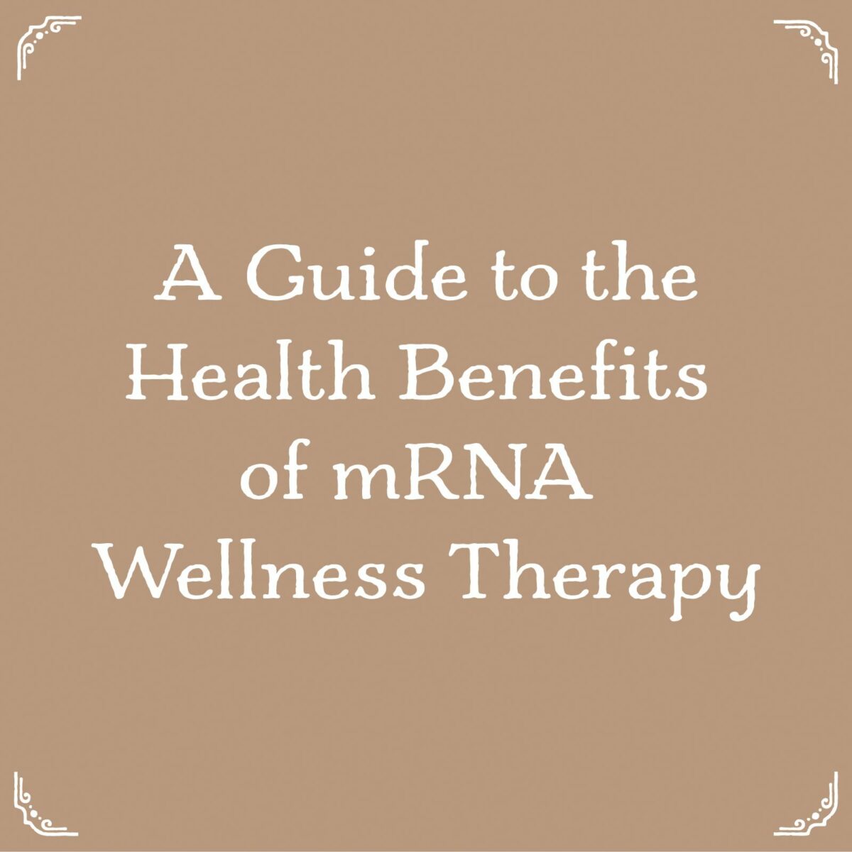 A Guide to mRNA Wellness Therapy